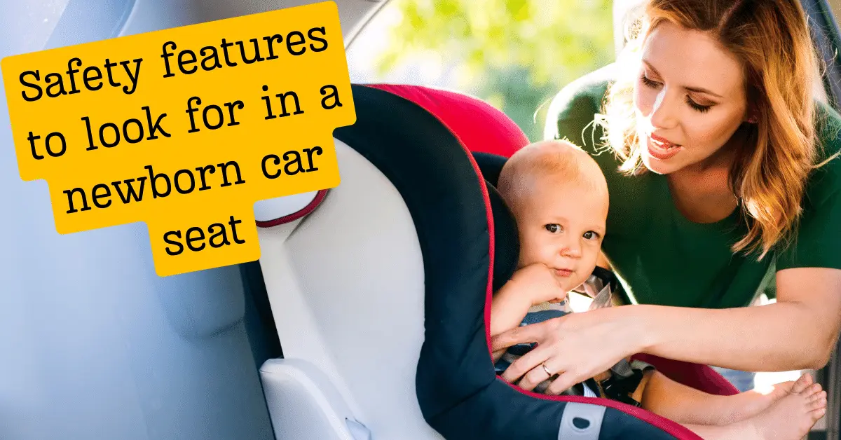 Safety features to look for in a newborn car seat