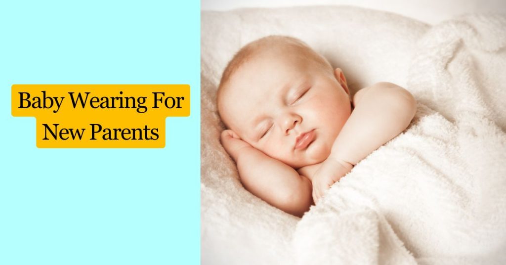Baby Wearing for new parents