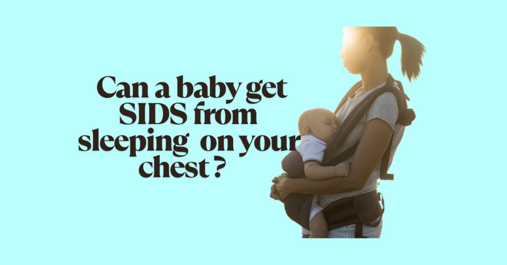 can a baby get sids on from sleeping on your chest ?