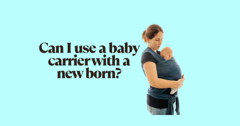 can i use a baby carrier with a newborn