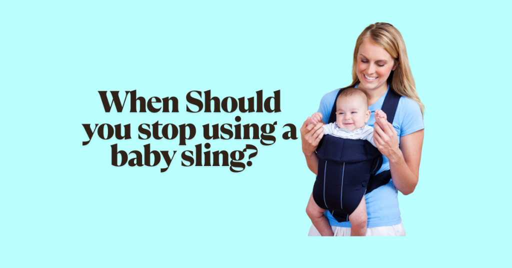 when should you stop using a baby sling?