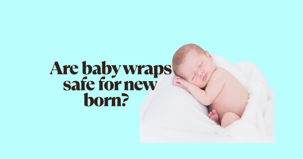 are baby wraps safe for new born?