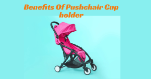 Benefits of a Pushchair Cup Holder